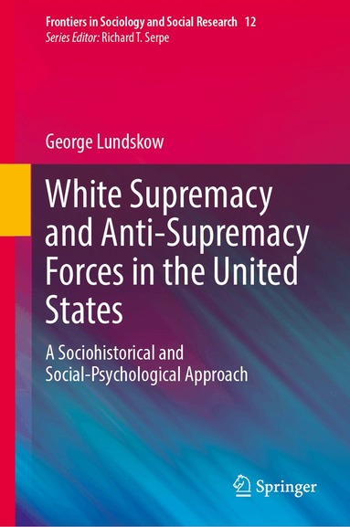 George Lundskow - White Supremacy and Anti-Supremacy Forces in the United States, Inbunden
