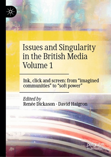 Renée Dickason, David Haigron - Issues and Singularity in the British Media Volume 1, Inbunden