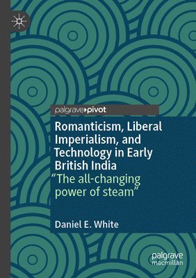 bokomslag Romanticism, Liberal Imperialism, and Technology in Early British India
