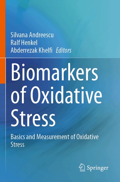 Silvana Andreescu, Ralf Henkel, Abderrezak Khelfi - Biomarkers of Oxidative Stress, Häftad
