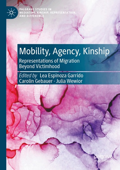 Lea Espinoza Garrido, Carolin Gebauer, Julia Wewior - Mobility, Agency, Kinship, Inbunden