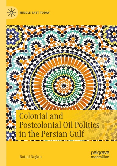 bokomslag Colonial and Postcolonial Oil Politics in the Persian Gulf