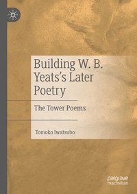 bokomslag Building W. B. Yeats's Later Poetry