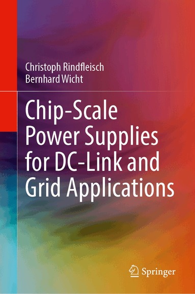 Christoph Rindfleisch, Bernhard Wicht - Chip-Scale Power Supplies for DC-Link and Grid Applications, Inbunden