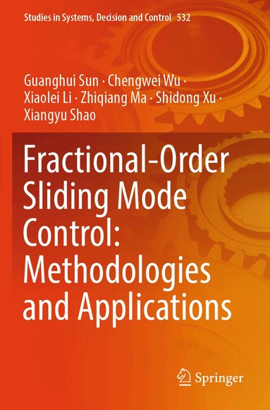 Guanghui Sun, Chengwei Wu, Xiaolei Li, Zhiqiang Ma, Shidong Xu, Xiangyu Shao - Fractional-Order Sliding Mode Control: Methodologies and Applications, Häftad