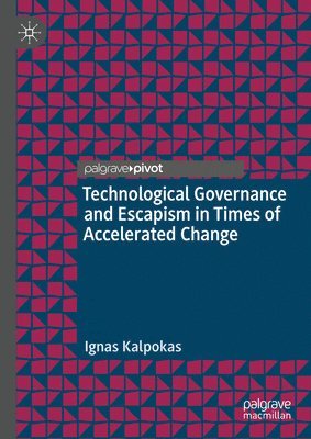 Technological Governance and Escapism in Times of Accelerated Change 1