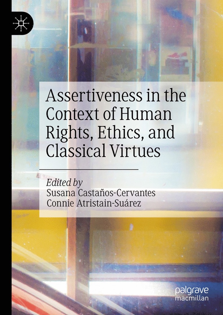 Susana Castaños-Cervantes, Connie Atristain-Suárez, Susana Castanos-Cervantes, Connie Atristain-Suarez - Assertiveness in the Context of Human Rights, Ethics, and Classical Virtues, Inbunden