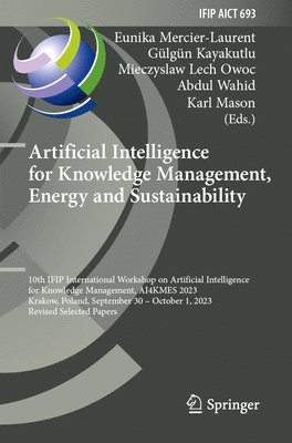 Eunika Mercier-Laurent, Gülgün Kayakutlu, Mieczyslaw Lech Owoc, Abdul Wahid, Karl Mason - Artificial Intelligence for Knowledge Management, Energy and Sustainability, Häftad