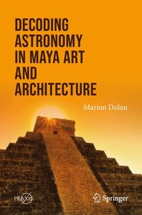 bokomslag Decoding Astronomy in Maya Art and Architecture
