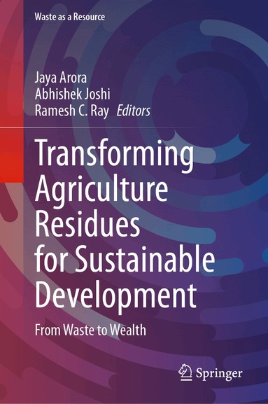 Jaya Arora, Abhishek Joshi, Ramesh C. Ray - Transforming Agriculture Residues for Sustainable Development, Inbunden