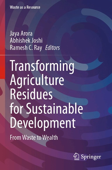 Jaya Arora, Abhishek Joshi, Ramesh C. Ray - Transforming Agriculture Residues for Sustainable Development, Häftad