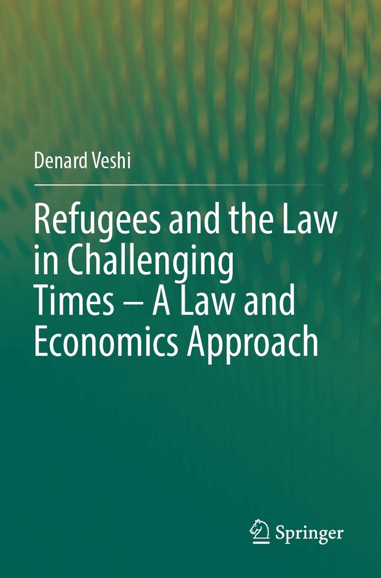 Denard Veshi - Refugees and the Law in Challenging Times – A Law and Economics Approach, Häftad