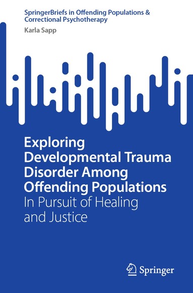Karla Sapp - Exploring Developmental Trauma Disorder Among Offending Populations, Häftad