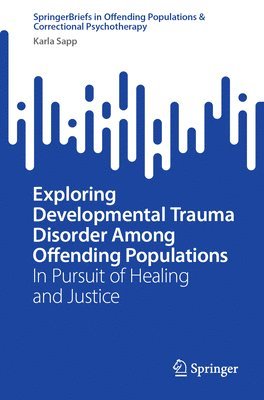 Exploring Developmental Trauma Disorder Among Offending Populations 1