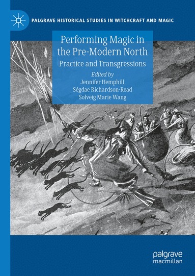 Jennifer Hemphill, Ségdae Richardson-Read, Solveig Marie Wang - Performing Magic in the Pre-Modern North, Inbunden