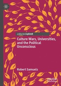 bokomslag Culture Wars, Universities, and the Political Unconscious