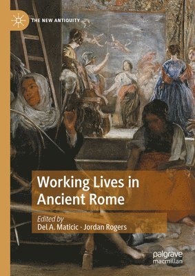 Del A. Maticic, Jordan Rogers, del A. Maticic - Working Lives in Ancient Rome, Inbunden