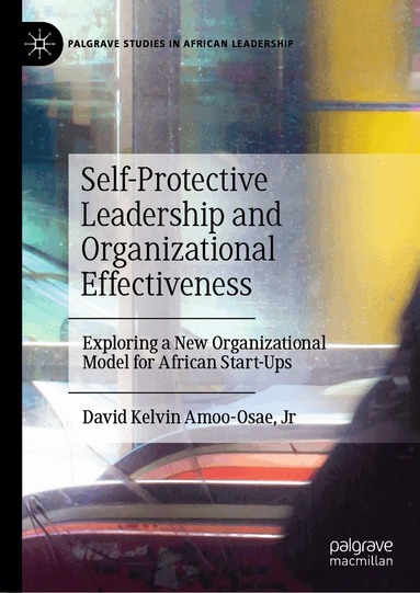 David Kelvin Amoo-Osae, Jr - Self-Protective Leadership and Organizational Effectiveness, Inbunden