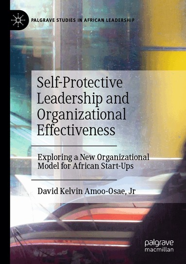 David Kelvin Amoo-Osae, Jr - Self-Protective Leadership and Organizational Effectiveness, Häftad