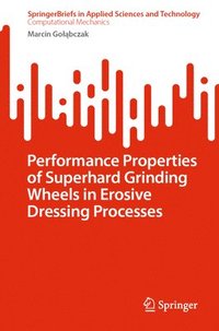 bokomslag Performance Properties of Superhard Grinding Wheels in Erosive Dressing Processes