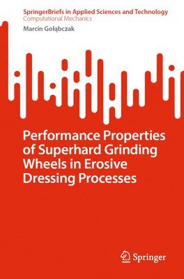 bokomslag Performance Properties of Superhard Grinding Wheels in Erosive Dressing Processes