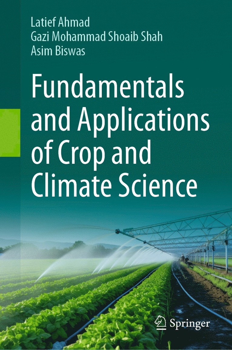 Latief Ahmad, Gazi Mohammad Shoaib Shah, Asim Biswas - Fundamentals and Applications of Crop and Climate Science, Inbunden