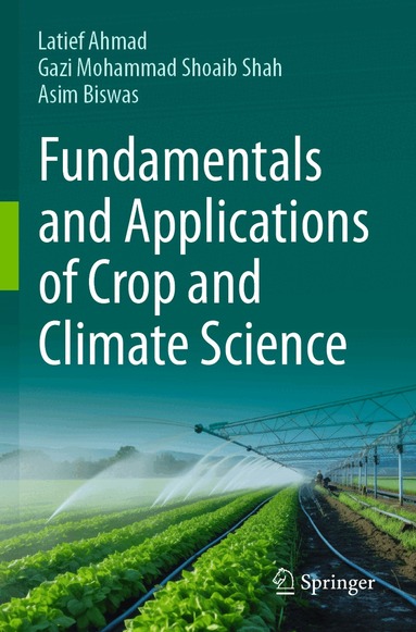 Latief Ahmad, Gazi Mohammad Shoaib Shah, Asim Biswas - Fundamentals and Applications of Crop and Climate Science, Häftad