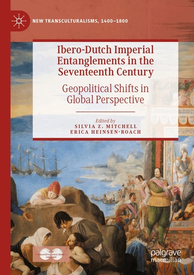Silvia Z. Mitchell, Erica Heinsen-Roach - Ibero-Dutch Imperial Entanglements in the Seventeenth Century, Häftad