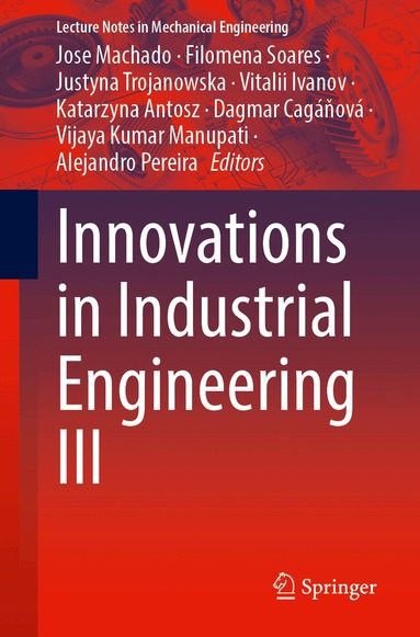 Jose Machado, Filomena Soares, Justyna Trojanowska, Vitalii Ivanov, Katarzyna Antosz, Dagmar Cagáňová, Vijaya Kumar Manupati, Alejandro Pereira - Innovations in Industrial Engineering III, Häftad