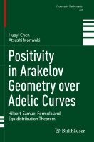 Huayi Chen, Atsushi Moriwaki - Positivity in Arakelov Geometry over Adelic Curves, Häftad