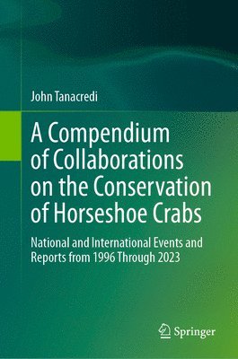 John Tanacredi - Compendium of Collaborations on the Conservation of Horseshoe Crabs, Inbunden