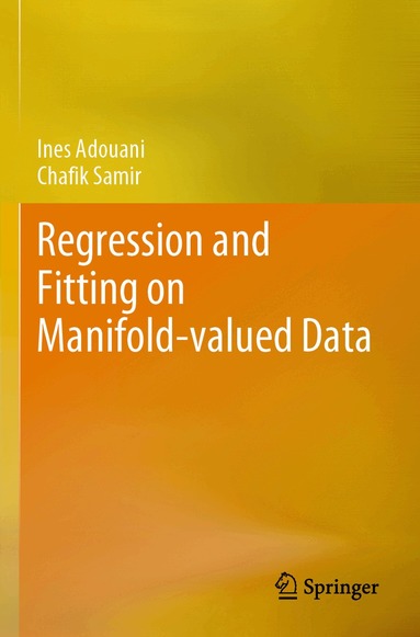 Ines Adouani, Chafik Samir - Regression and Fitting on Manifold-valued Data, Häftad