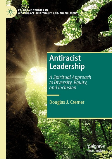 Douglas J. Cremer - Antiracist Leadership, Inbunden