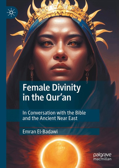Emran El-Badawi - Female Divinity in the Qur’an, Inbunden