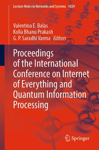 Valentina E. Balas, Kolla Bhanu Prakash, G. P. Saradhi Varma - Proceedings of the International Conference on Internet of Everything and Quantum Information Processing, Häftad