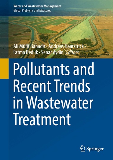 Ali Müfit Bahadir, Andreas Haarstrick, Fatma Beduk, Senar Aydin - Pollutants and Recent Trends in Wastewater Treatment, Inbunden