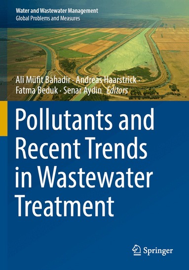 Ali Müfit Bahadir, Andreas Haarstrick, Fatma Beduk, Senar Aydin - Pollutants and Recent Trends in Wastewater Treatment, Häftad