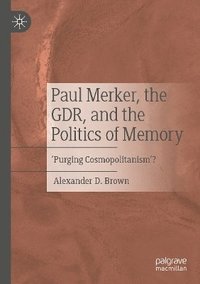 bokomslag Paul Merker, the GDR, and the Politics of Memory
