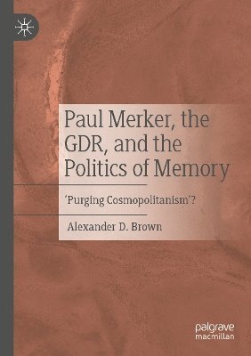 bokomslag Paul Merker, the GDR, and the Politics of Memory