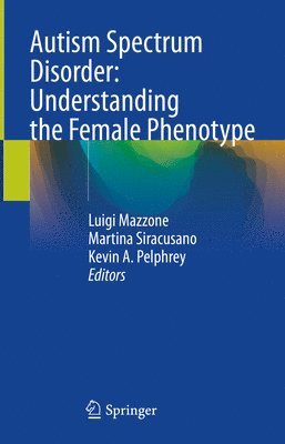 Luigi Mazzone, Martina Siracusano, Kevin A. Pelphrey - Autism Spectrum Disorder: Understanding the Female Phenotype, Inbunden
