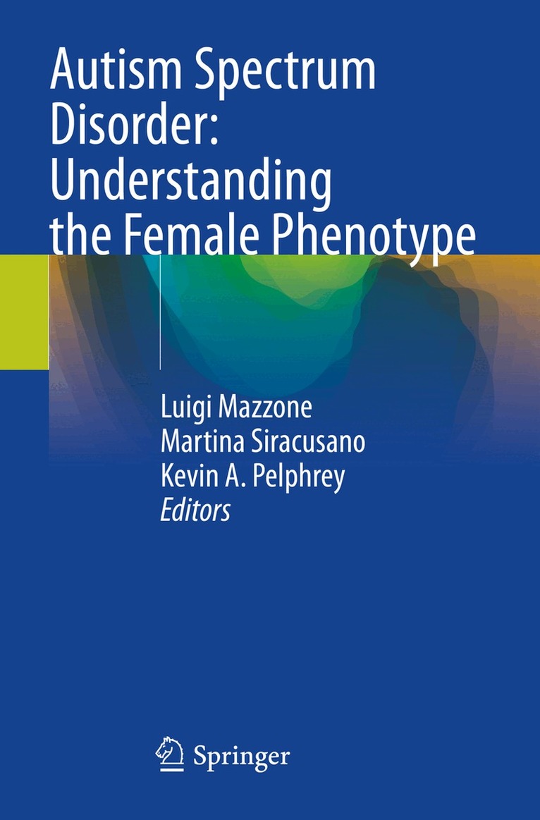 Luigi Mazzone, Martina Siracusano, Kevin A. Pelphrey - Autism Spectrum Disorder: Understanding the Female Phenotype, Häftad
