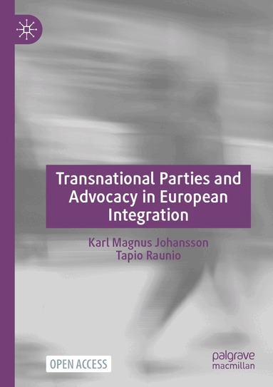 Karl Magnus Johansson, Tapio Raunio - Transnational Parties and Advocacy in European Integration, Häftad