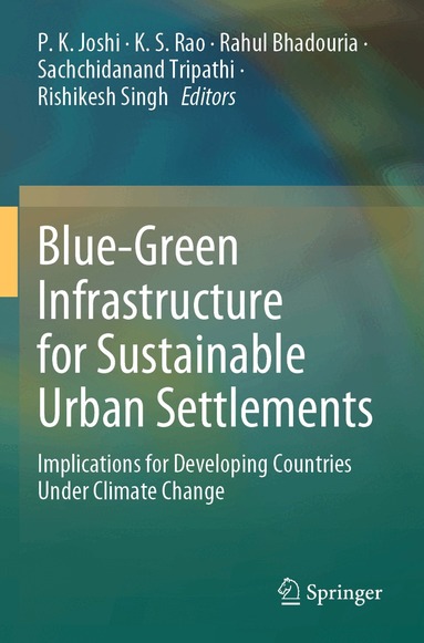 P. K. Joshi, K. S. Rao, Rahul Bhadouria, Sachchidanand Tripathi, Rishikesh Singh - Blue-Green Infrastructure for Sustainable Urban Settlements, Häftad