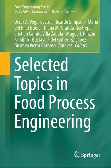 Oscar A. Vega-Castro, Ricardo Simpson, María  del Pilar Buera, Diana M. Granda-Restrepo, Cristian Camilo Villa Zabala, Magda I. Pinzón-Fandiño, Gustavo Fidel Gutiérrez-López, Gustavo Victor Barbosa-Cánovas - Selected Topics in Food Process Engineering, Inbunden