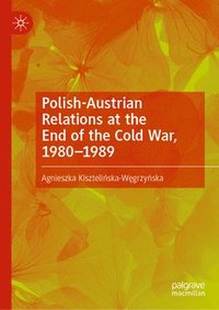 bokomslag Polish-Austrian Relations at the End of the Cold War, 19801989