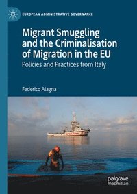 bokomslag Migrant Smuggling and the Criminalisation of Migration in the EU