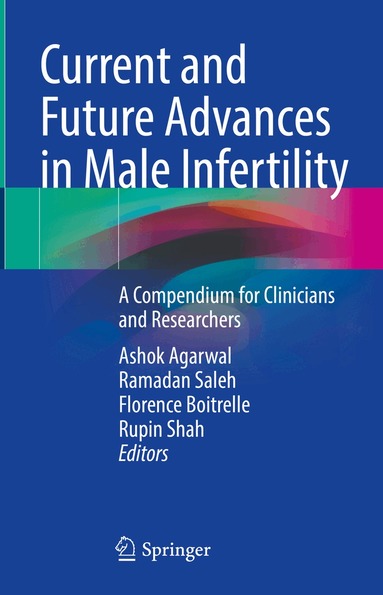 Ashok Agarwal, Ramadan Saleh, Florence Boitrelle, Rupin Shah - Current and Future Advances in Male Infertility, Inbunden