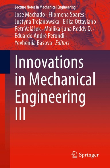 Jose Machado, Filomena Soares, Justyna Trojanowska, Erika Ottaviano, Petr Valášek, Mallikarjuna Reddy D., Eduardo André Perondi, Yevheniia Basova - Innovations in Mechanical Engineering III, Häftad