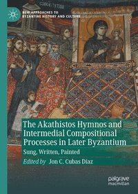 bokomslag The Akathistos Hymnos and Intermedial Compositional Processes in Later Byzantium