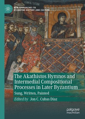 bokomslag The Akathistos Hymnos and Intermedial Compositional Processes in Later Byzantium